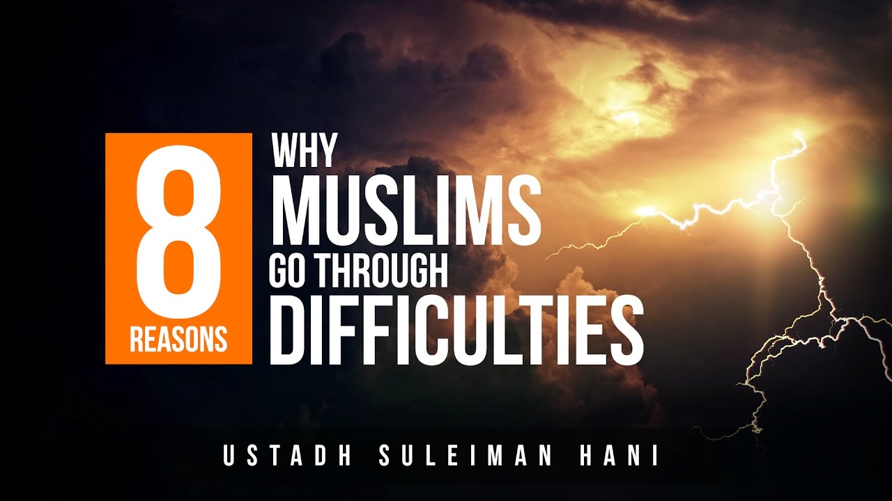 Go Through Problems 8 Reasons Why Muslims Go Through Problems & Difficulties – Eye Opener ...