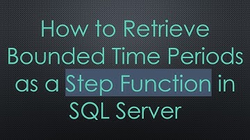 How to Retrieve Bounded Time Periods as a Step Function in SQL Server