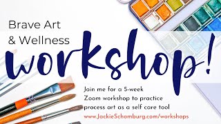 WORKSHOP NEWS: Practice Creative Wellness w/ Process Art #processart  #creativemindfulness #bebrave