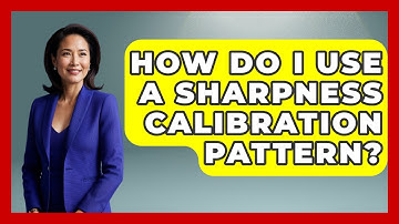 How Do I Use A Sharpness Calibration Pattern? - NextGen Viewing and Audio
