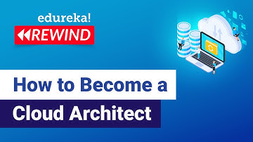 How to Become a Cloud Architect | Cloud Computing Training | Edureka | Cloud Rewind - 2