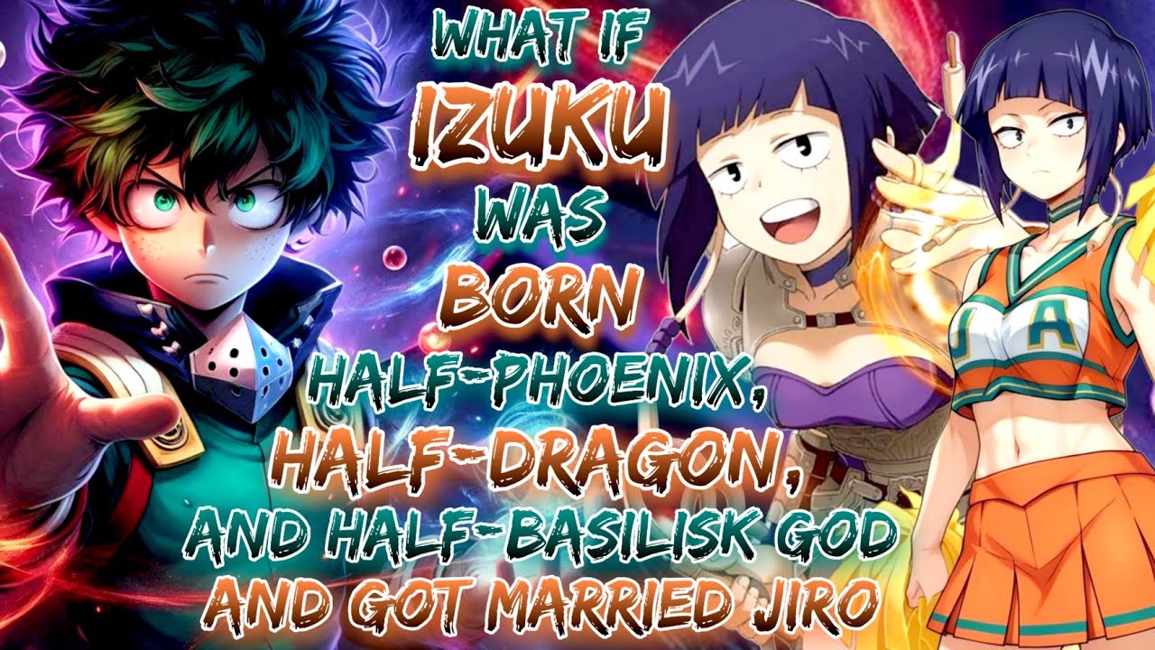 What if izuku Was Born Half-Phoenix, Half-Dragon, and Half-Basilisk God? And got married jiro.
