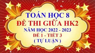 Toán học lớp 8 - Đề thi giữa học kì 2 - Năm học 2022 - 2023 - Đề 1 - Tiết 3 | Tự Luận