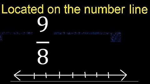 Located 9/8 on the number line , locate fractions on the number line . represented