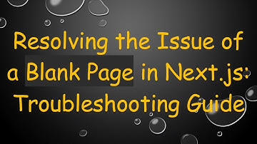 Resolving the Issue of a Blank Page in Next.js: Troubleshooting Guide
