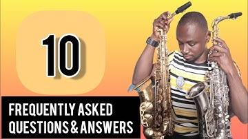 Top 10 Saxophone Questions and Answers.