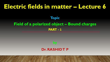 Electric fields in matter - Lecture 6 - Bound charges (Part 1)