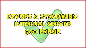DevOps & SysAdmins: Internal Server 500 Error