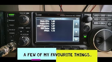 ICOM-IC 7300  1.4 version firmware update, A few of my favourite things....