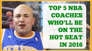 TOP 5 NBA COACHES WHO'LL BE ON THE HOT SEAT IN 2016