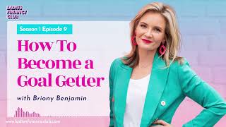 Episode 9: How To Become a Goal Getter with Briony Benjamin