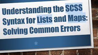 Understanding the SCSS Syntax for Lists and Maps: Solving Common Errors