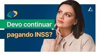 Completei 15 anos de contribuição. Devo parar de pagar INSS?