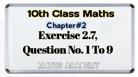 10th Class Math || Exercise 2.7, Question No. 1 To 9 || Chapter 2, Matric Part 2 || Maths Academy