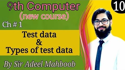 Test data | Test data types | 9th computer new book chapter 1