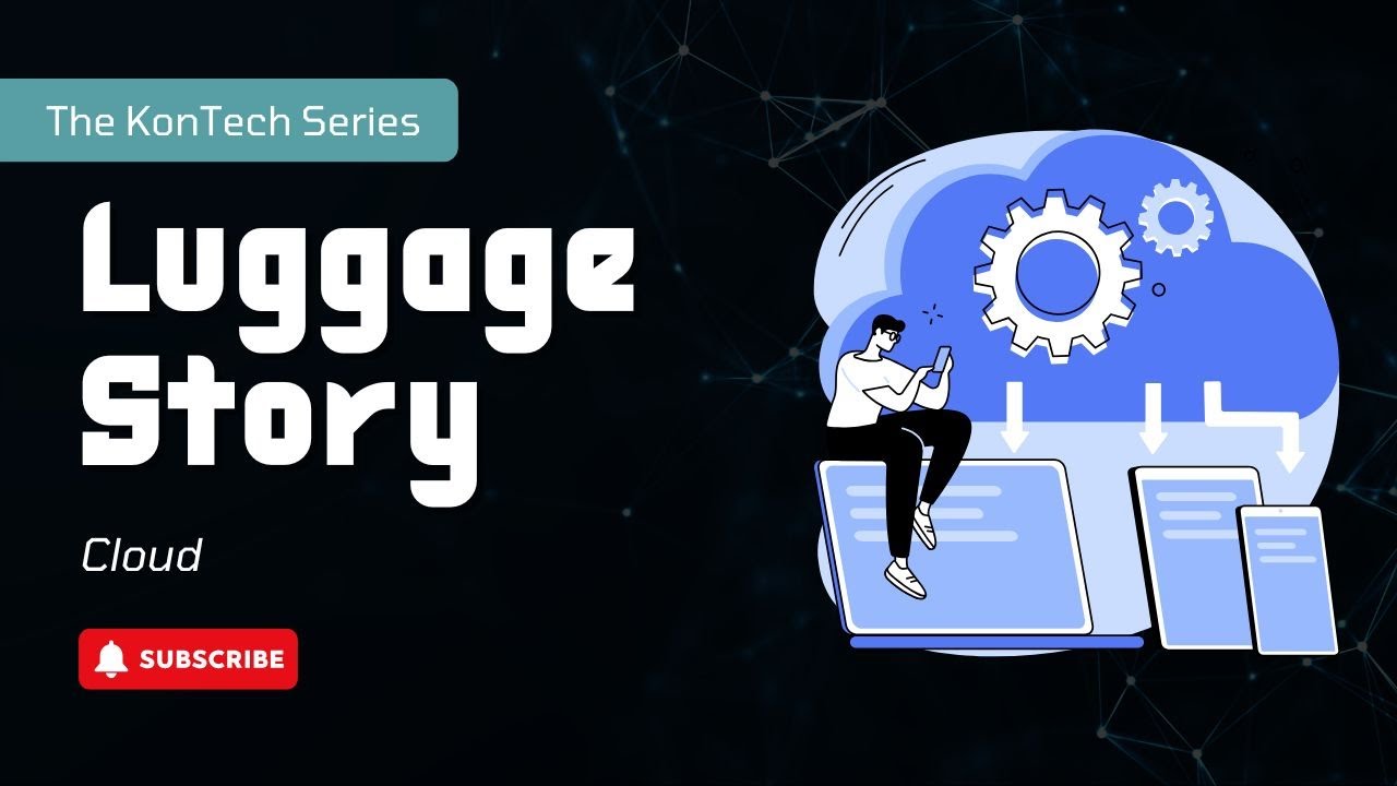 🌥️ The KonTech Series | 02: The Luggage Story | Cloud Solutions