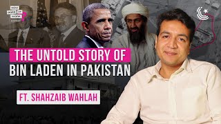 The Untold Story Of Bin Laden In Pakistan Ft. Shahzaib Wahlah EP182