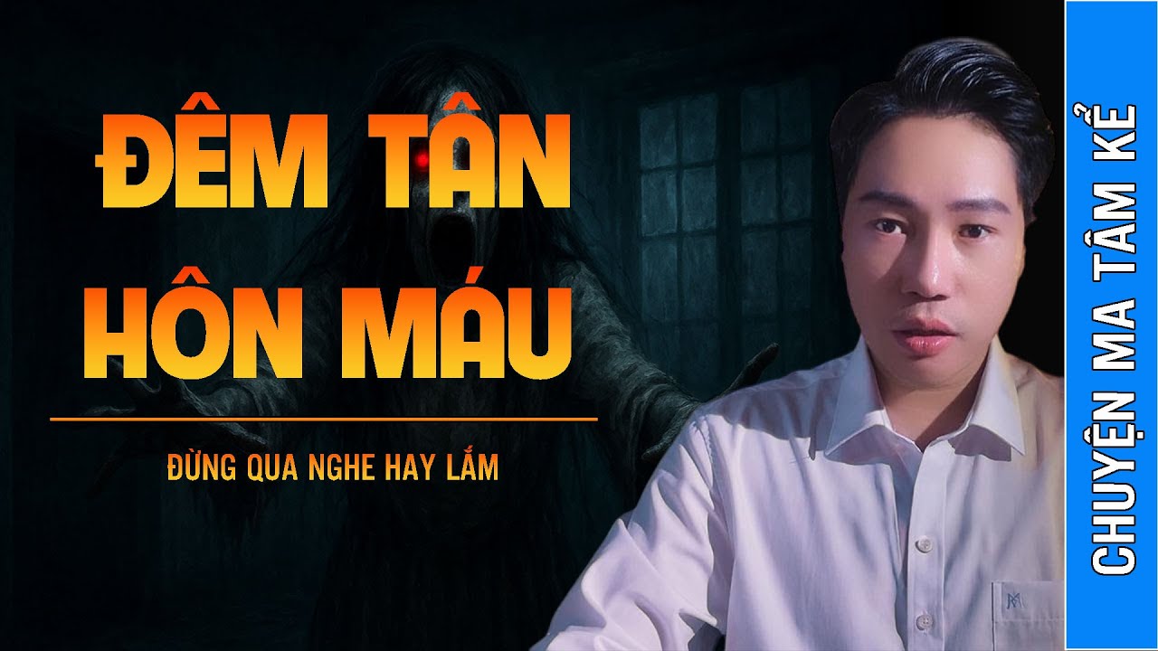 TRUYỆN MA MƠI TÂM : ĐÊM TÂN HÔN MÁU | GIỌNG KỂ MC TÂM