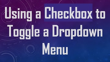 Using a Checkbox to Toggle a Dropdown Menu