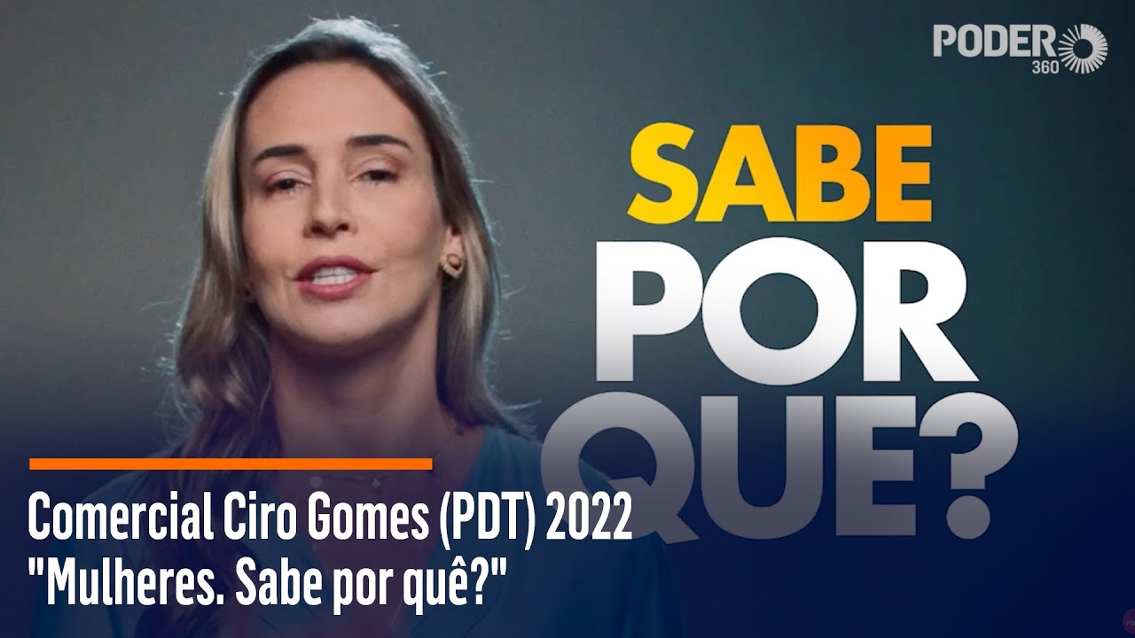 Comercial Ciro Gomes (PDT) 2022 – “Mulheres. Sabe por quê?”