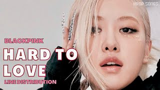 BLACKPINK - ‘HARD TO LOVE’ (Line Distribution+Color Coded)
