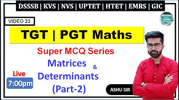 🔴 23. Part-2 Matrices and Determinants | Super Mcqs Series For TGT PGT Maths By Ashu Sir