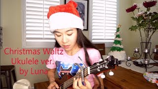 Christmas Waltz( first Ukulele video by Luna)