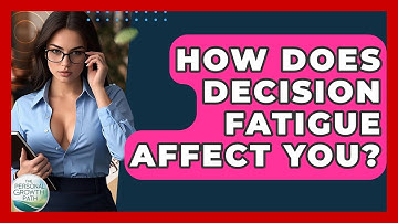 How Does Decision Fatigue Affect You? - The Personal Growth Path