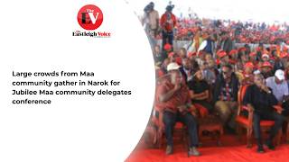 Large crowds from Maa community gather in Narok for Jubilee Maa community delegates conference