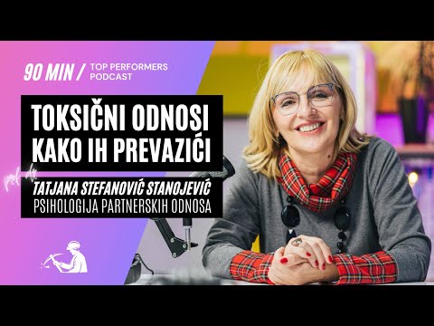 Toksični odnosi i kako ih prevazići - prof. dr Tatjana Stefanović Stanojević - Top Performers E04
