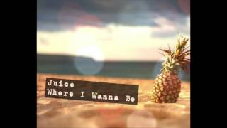 Video thumbnail of "Juice - Where I Wanna Be"