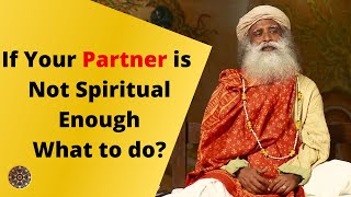 If your Partner is Not Spiritual Enough | What to do ?| Sadhguru