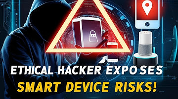 Ethical Hacker Reveals How Easily Your Smart Devic
