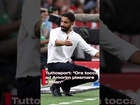 Video Tuttosport: Ora tocca ad Amorim plasmare il Milan