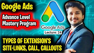 Step-by-Step Google Ads Tutorial | Search Campaign Extensions Sitelinks, Callouts, Call | Lecture-24
