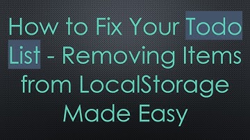 How to Fix Your Todo List - Removing Items from LocalStorage Made Easy