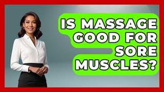 Is Massage Good For Sore Muscles? - Holistic Balance And Bliss