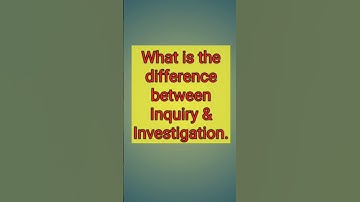 Difference between Inquiry and Investigation. #Inquiry #Investigation