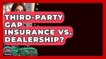 Third-Party Gap Insurance Vs. Dealership? - Auto Coverage Explained