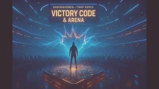 GamingCoreA - Victory Code & Arena (Trap Remix) |Cinematic Trap / Gamer Anthem / eSports Intro Code War Remix