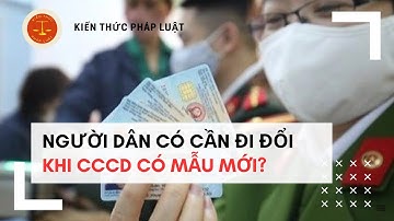 Sắp Đổi Mẫu Thẻ Căn Cước Công Dân Người Dân Có Phải Làm Lại Thẻ | KIẾN THỨC PHÁP LUẬT