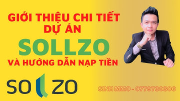 [ĐÃ SCAM - DỪNG ĐẦU TƯ ] Giới thiệu chi tiết dự án SOLLZO và hướng dẫn nạp tiền vào SOLLZO