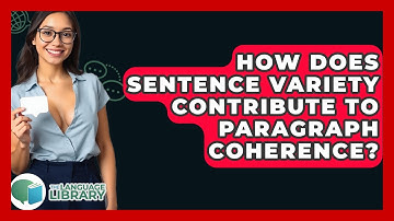 How Does Sentence Variety Contribute To Paragraph Coherence? - The Language Library