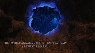 Begmyrat Annamyradow - Bagt aÿdymy ( Perhat ❤️ Maral )