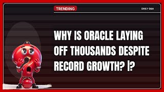 Why Is Oracle Laying Off Thousands Despite Record Growth? | 2026