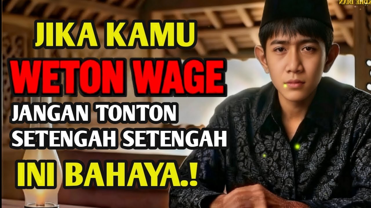 KALAU KAMU WETON WAGE, Jangan Tonton Setengah-Setengah… Ini Berbahaya