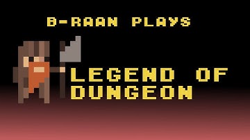B-Raan Plays Legend of Dungeon