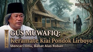 Keramate Kiai Pondok Lirboyo Mencari Ilmu, Babat Alas Roban - Ngaji Gus Muwafiq terbaru