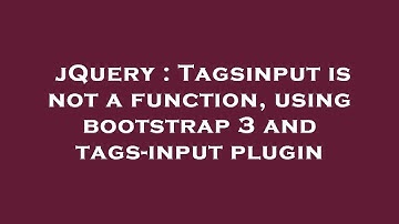 jQuery : Tagsinput is not a function, using bootstrap 3 and tags-input plugin