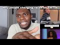 People are changing races on tiktok